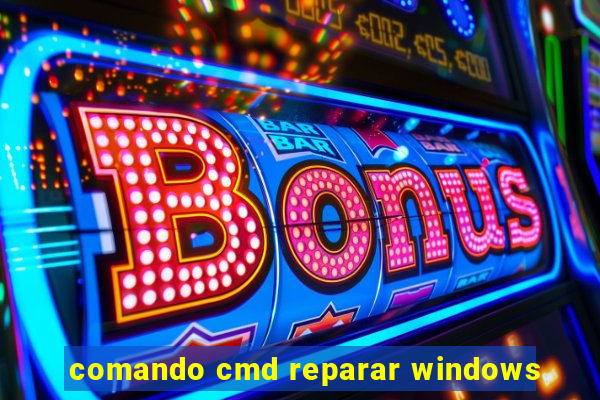 comando cmd reparar windows